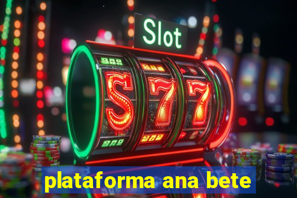 plataforma ana bete